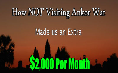 How NOT Visiting Angkor Wat Made us an Extra $2000 Per Month!