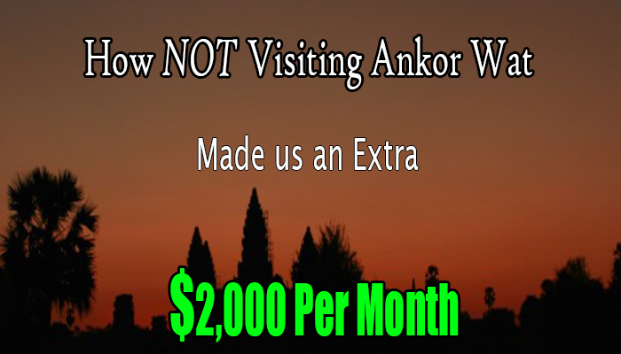 How NOT Visiting Angkor Wat Made us an Extra $2000 Per Month!