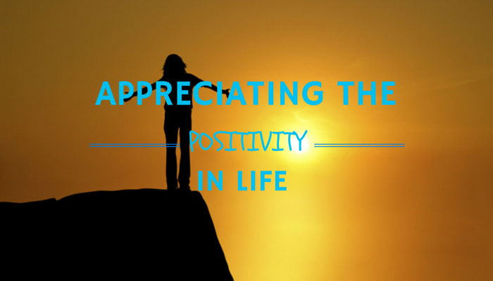 Appreciating the Positivity in Life