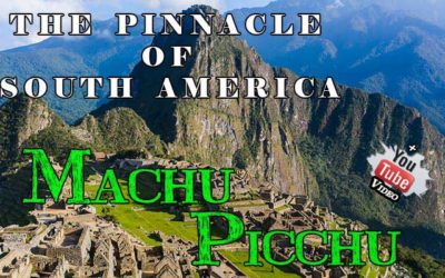 The Pinnacle of South America – Machu Picchu