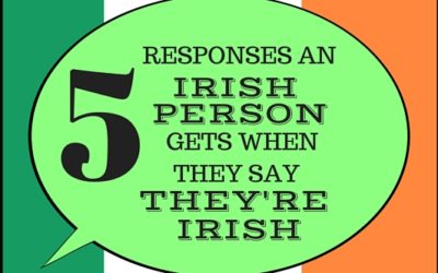 5 Responses an Irish Person gets when they say they’re Irish