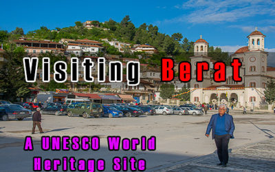 Visiting Berat, Albania – A UNESCO World Heritage Site