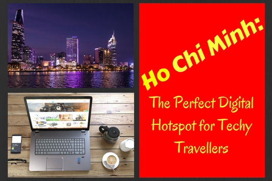 Ho Chi Minh: The Perfect Digital Hotspot for Techy Travellers