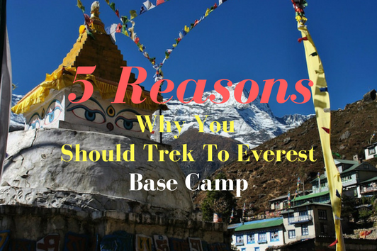 5 Reasons Why Trekking to Everest Should Be on Your Bucket List