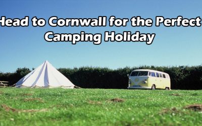 Head to Cornwall for the Perfect Camping Holiday