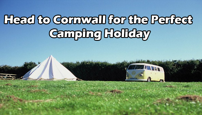 Head to Cornwall for the Perfect Camping Holiday