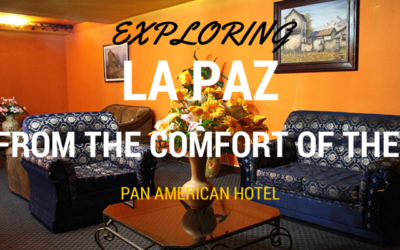 Exploring La Paz from the comfort of the Pan American Hotel