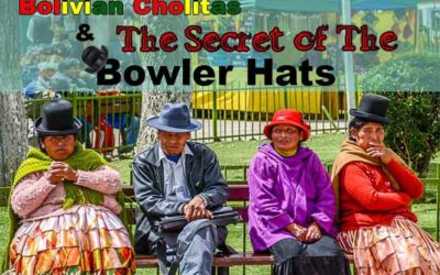 Bolivian Cholitas and The Secret of the Bowler Hats